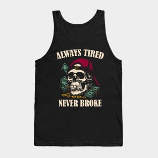 Always Tired Never Broke Tank Top